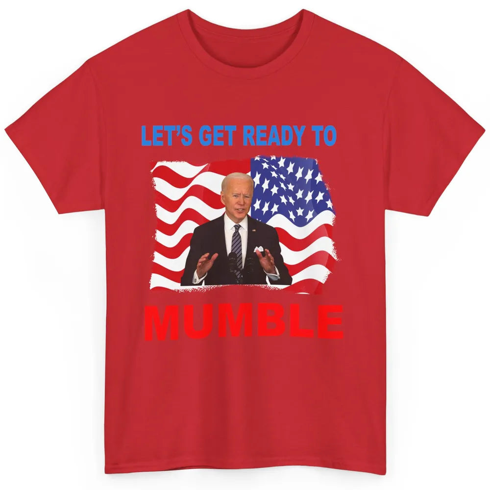 US Flag Joe Biden Let's Get Ready To Mumble Anti Liberals Classic Unisex T-Shirt