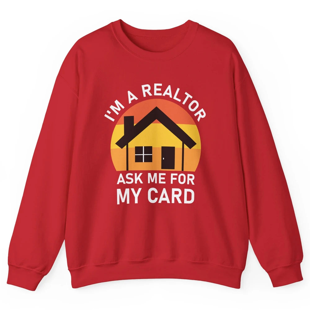 Ask Me For Card Real Estate Realtor House Agent Close Deal Unisex Crewneck Sweatshirt