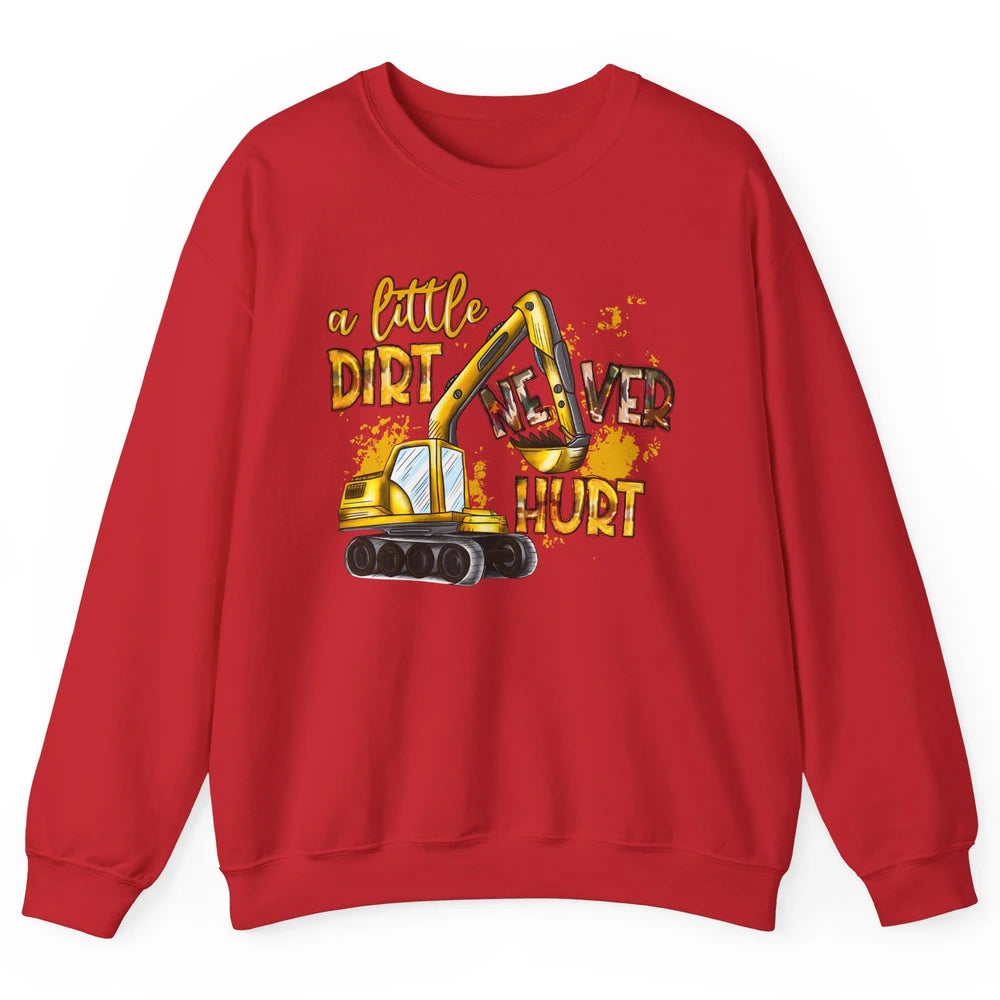 A Little Dirt Never Hurt Construction Bulldozer Excavator Unisex Crewneck Sweatshirt