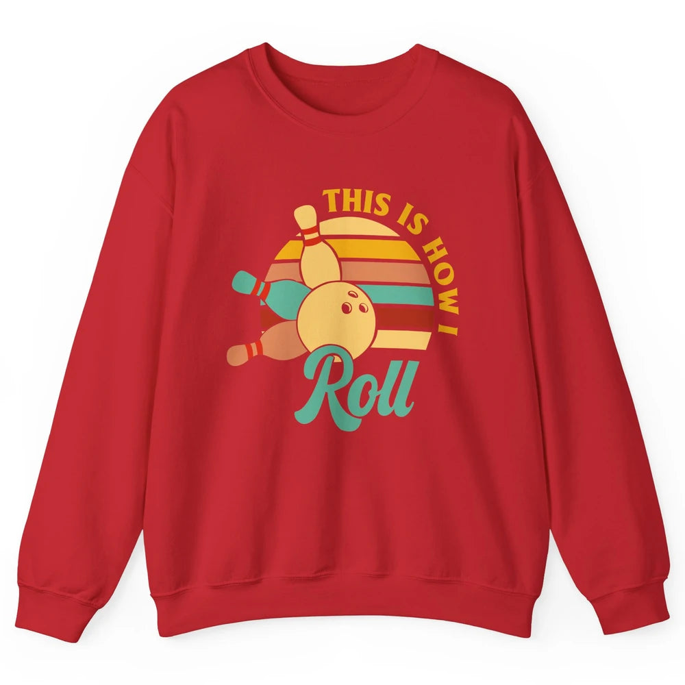 Vintage This is How I Roll Funny Bowling Gifts for Bowler Unisex Crewneck Sweatshirt