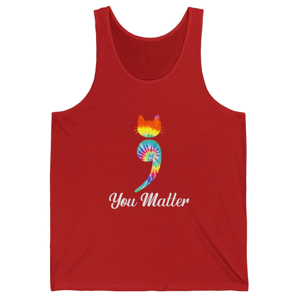 You Mater Semicolon Cat Mental Health Matter Tie Dye Hippie Unisex Jersey Tank