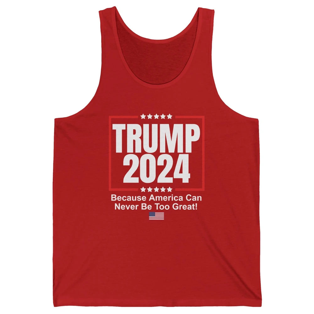 Trump 2024 Because America Can Never Be Too Great US Flag Unisex Jersey Tank