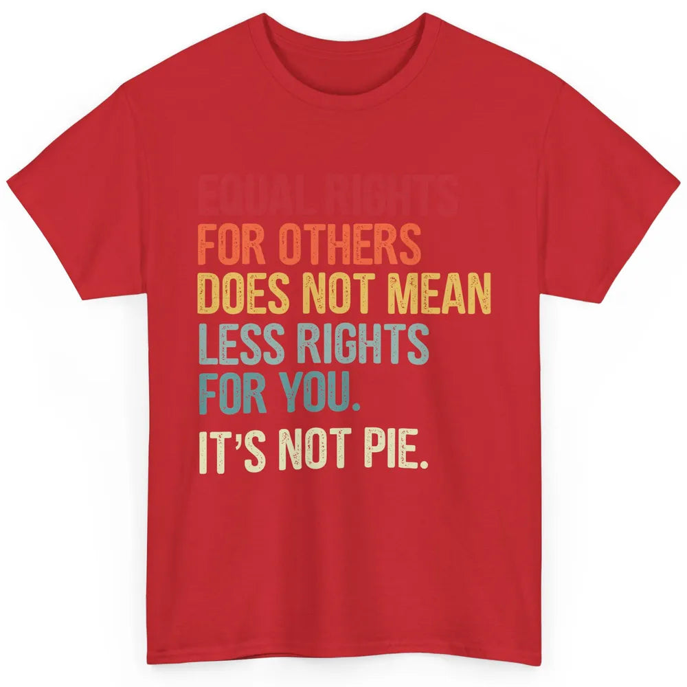 Equal Rights For Others Does Not Mean Less Rights For You Classic Unisex T-Shirt