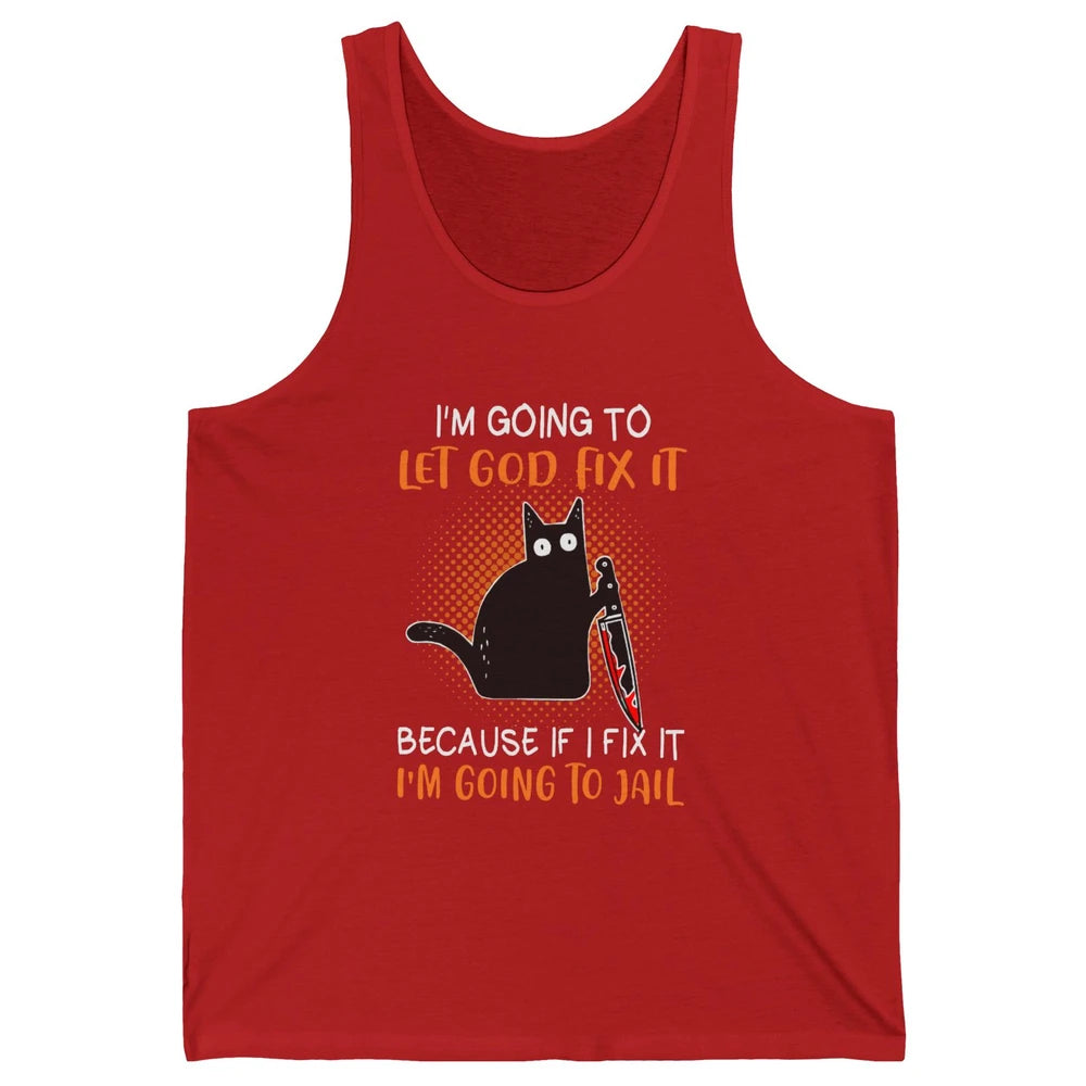 Black Murderous Cat Knife I'm Gonna Let God Fix It Halloween Unisex Jersey Tank