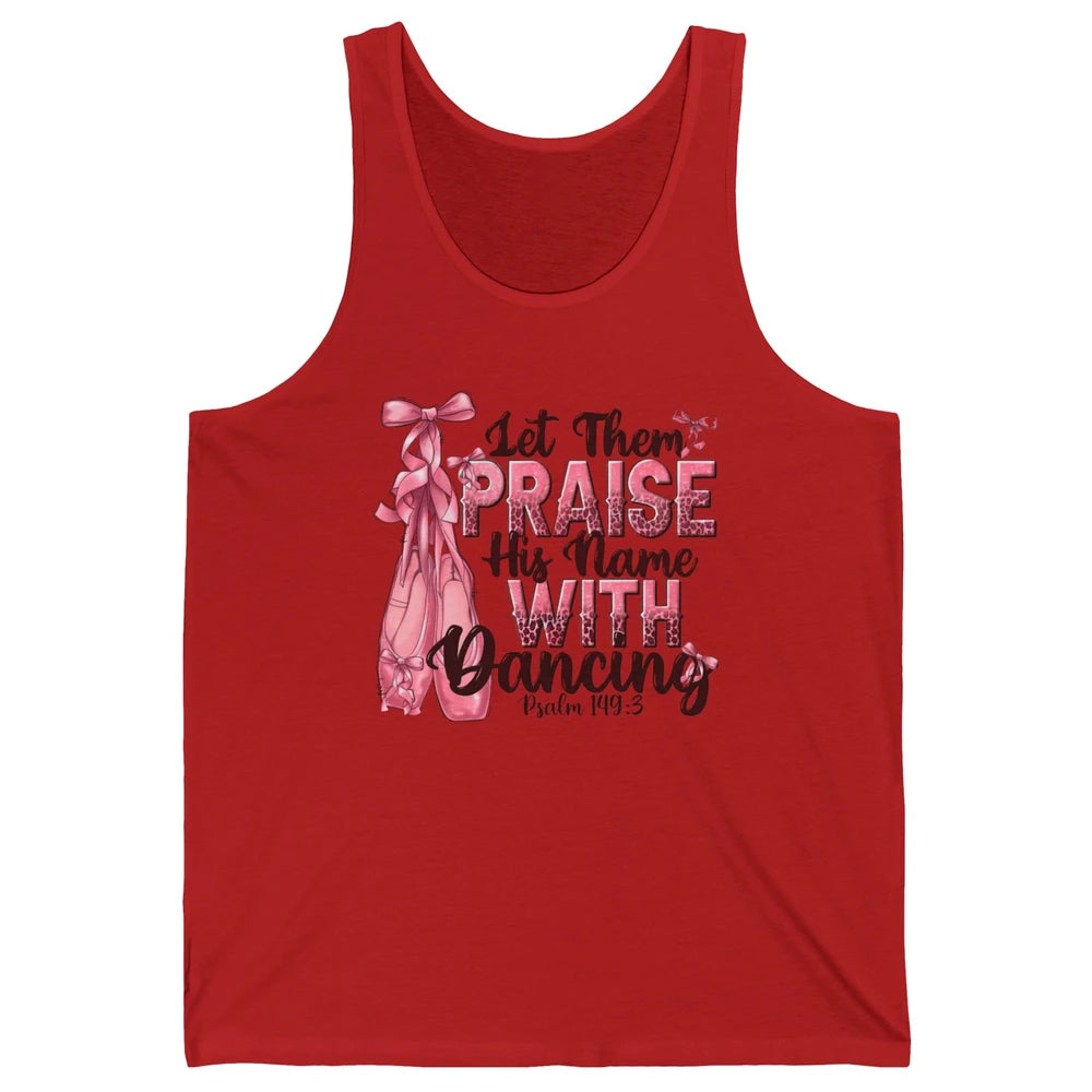 Ballerina Let Them Praise His Name With Dancing Bible Verse Unisex Jersey Tank