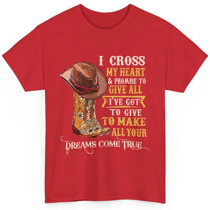 Cowgirl Boots & Hat I Cross My Heart Western Country Cowboys Classic Unisex T-Shirt