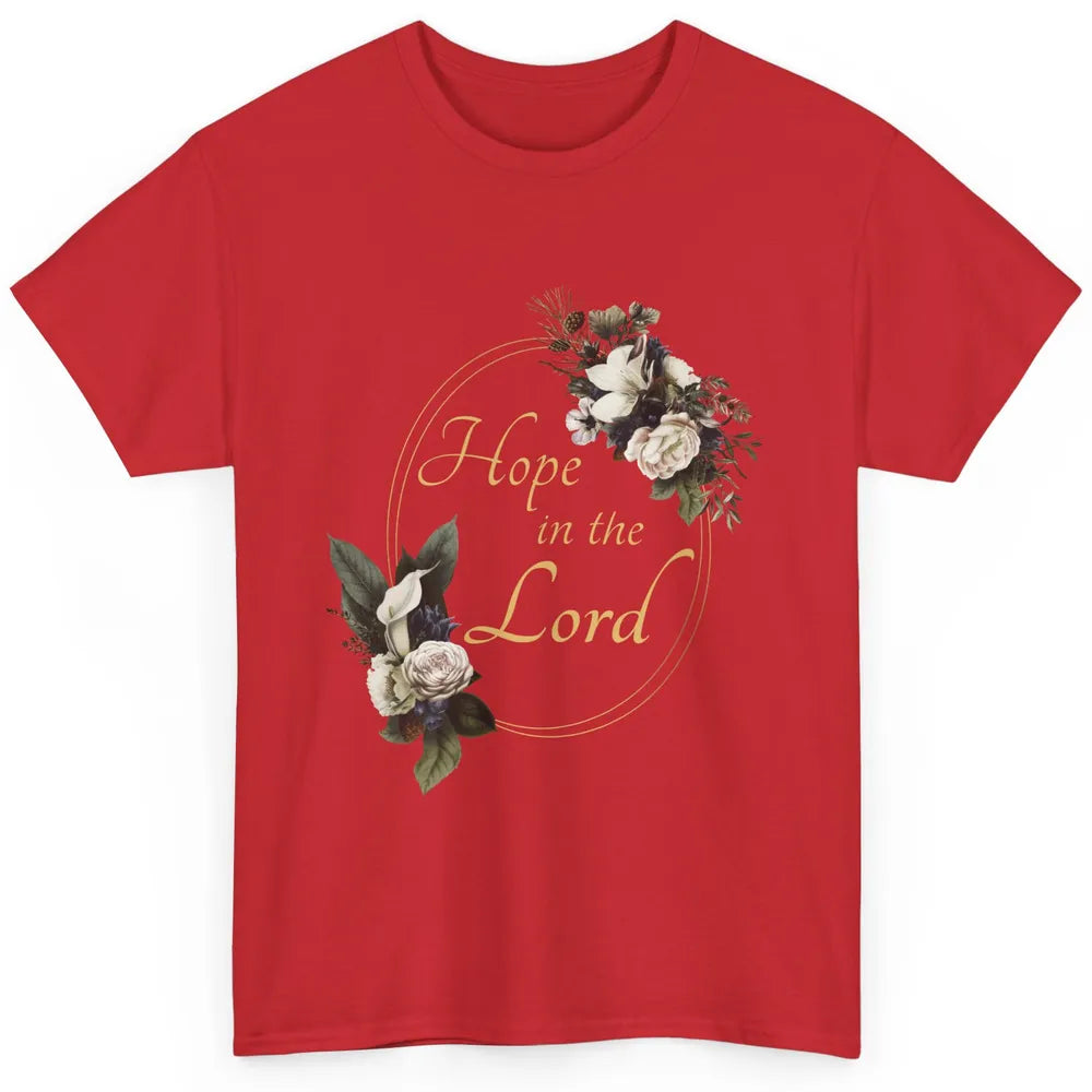 Christian Hope In Lord Floral God Jesus Bible Verse Faith Classic Unisex T-Shirt