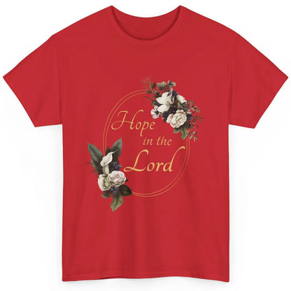 Christian Hope In Lord Floral God Jesus Bible Verse Faith Classic Unisex T-Shirt