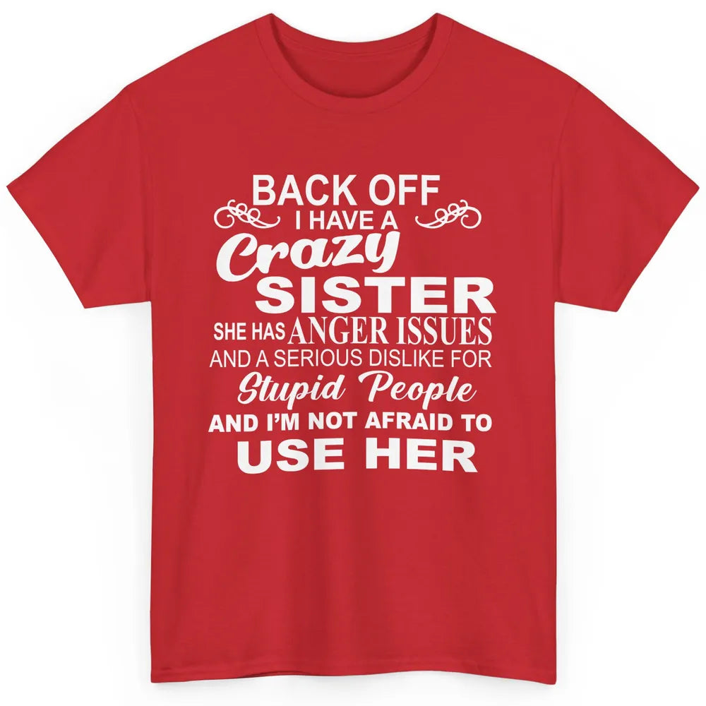 Funny Back Off I Have A Crazy Sister Anger Issues Sisters Classic Unisex T-Shirt