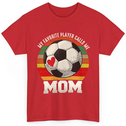 Vintage Soccer Mom My Favorite Player Calls Me Mom Soccer Classic Unisex T-Shirt