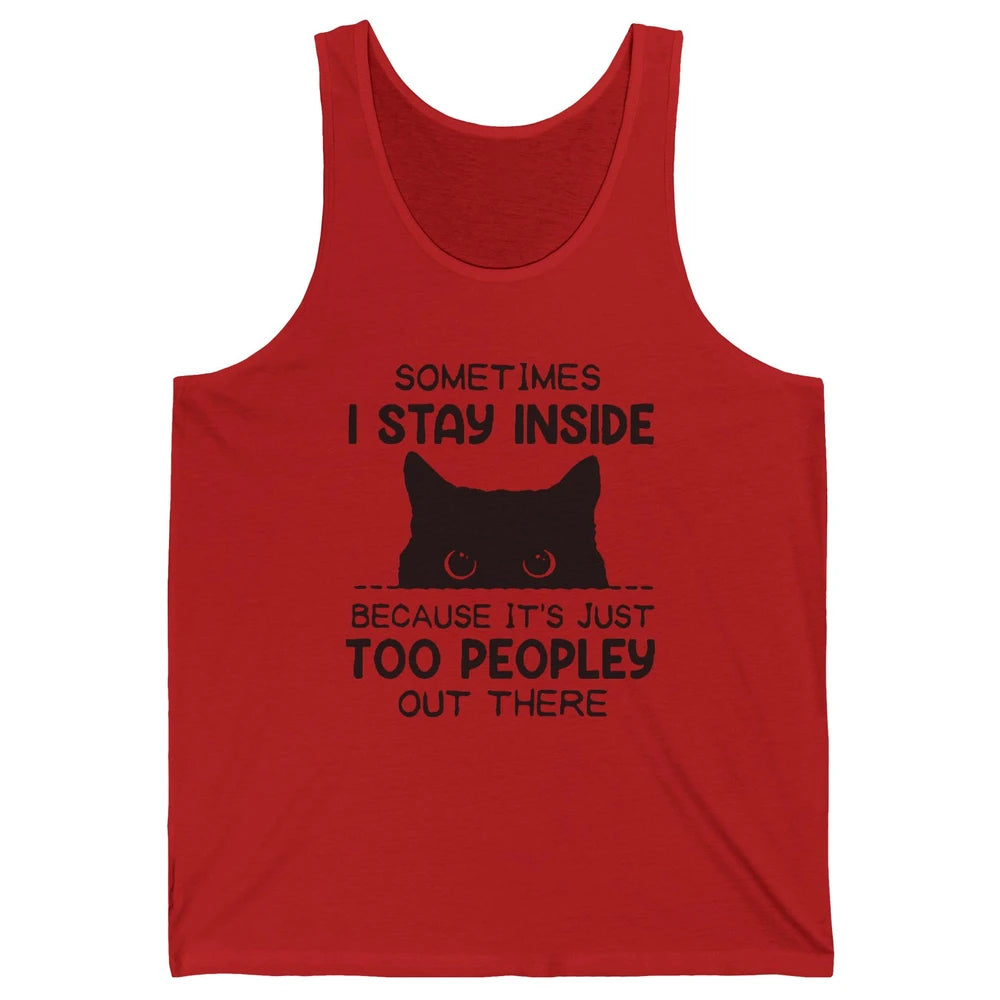 Black Cat Stay Inside It's Too Peopley Outside Sarcastic Cat Unisex Jersey Tank