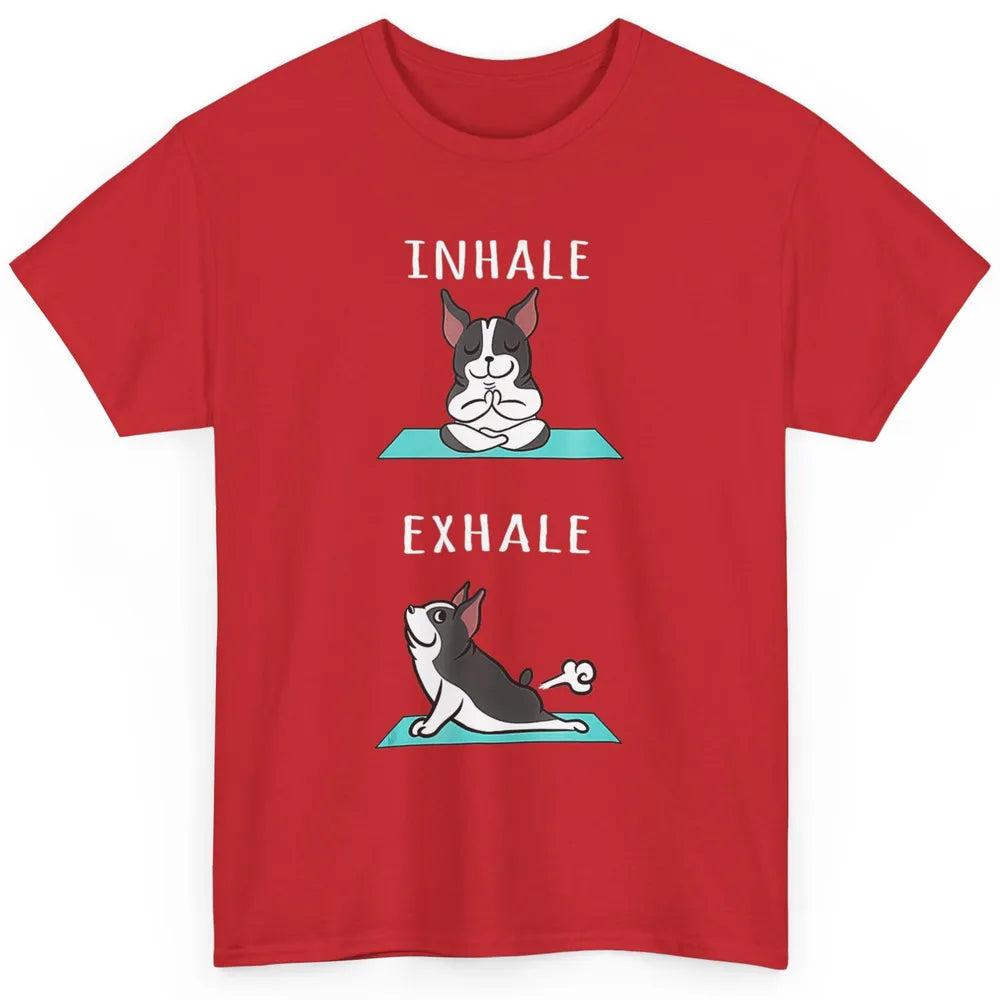 Funny Boston Terrier Dog Yoga Pose Inhale Exhale Namaste Mom Classic Unisex T-Shirt