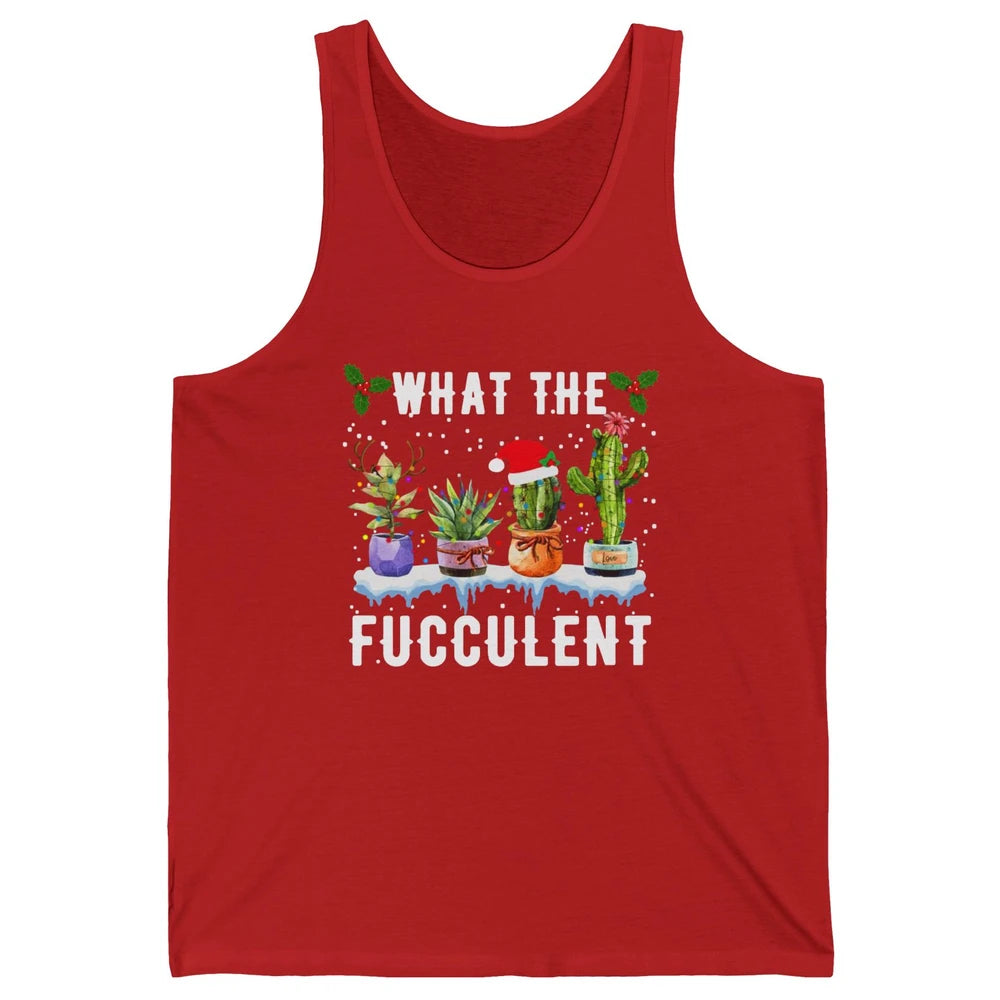 Gardening What The Fucculent Cactus Plant Lovers Christmas Unisex Jersey Tank