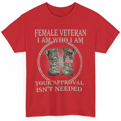 Female Veteran I Am Who I Am Proud US Soldier Patriotism Classic Unisex T-Shirt