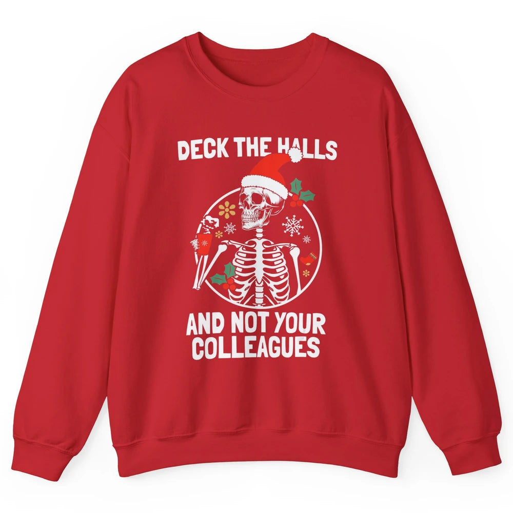 Deck The Halls Not Your Colleagues Funny Christmas Skeleton Unisex Crewneck Sweatshirt