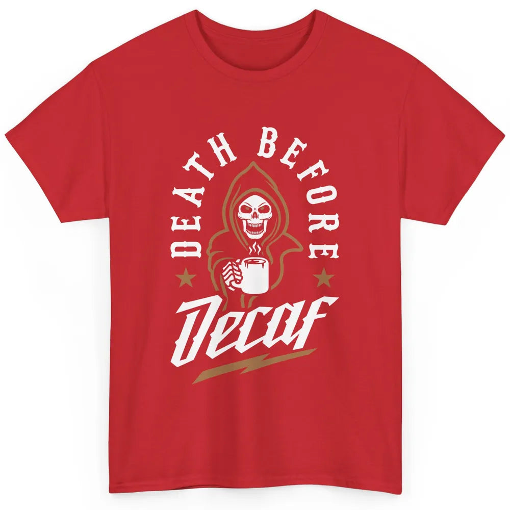 Death Before Decaf Caffeinated Cool Skeleton Coffee Skull Classic Unisex T-Shirt