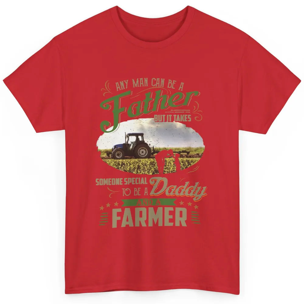 Farmer Dad Any Man Can Be A Father Farming Dad Fathers Day Classic Unisex T-Shirt