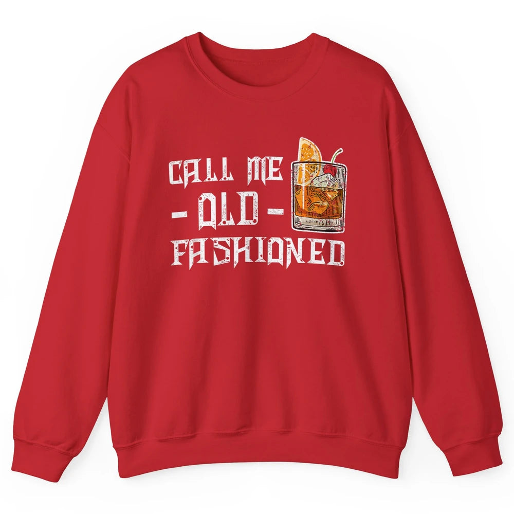 Call Me Old Fashioned Whiskey Retro Wine Shot Drink Alcohol Unisex Crewneck Sweatshirt