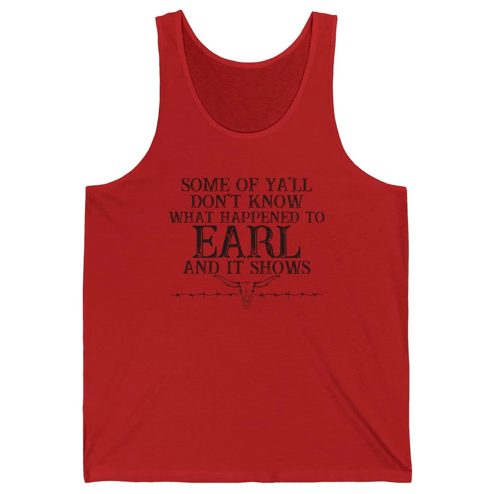 Bull Skull Some You Don't Know What Happened to Earl Western Unisex Jersey Tank