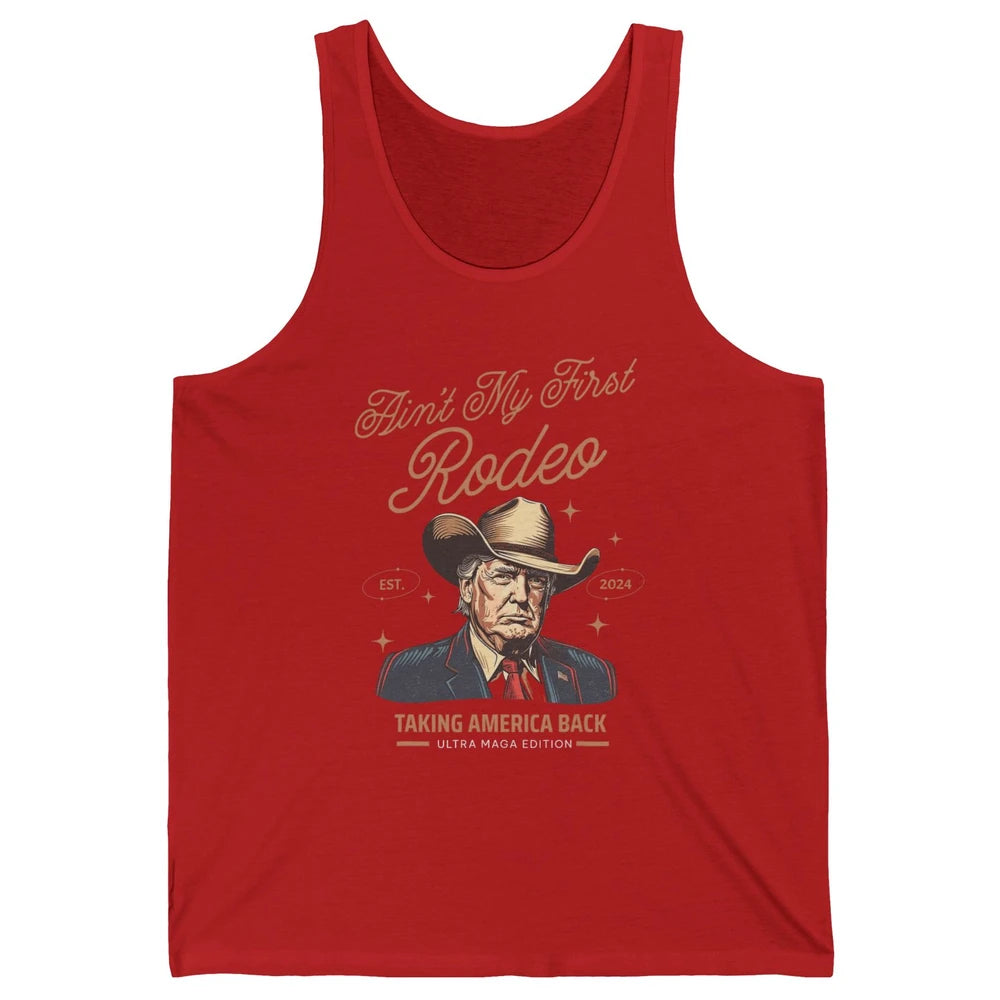 Ain't My First Rodeo Trump Cowboy Taking America Back Western Country Donald Trump Vintage Unisex Jersey Tank