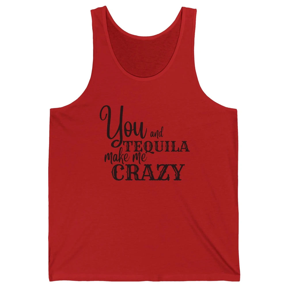 You And Tequila Make Me Crazy Western Country Cowboy Gift Unisex Jersey Tank