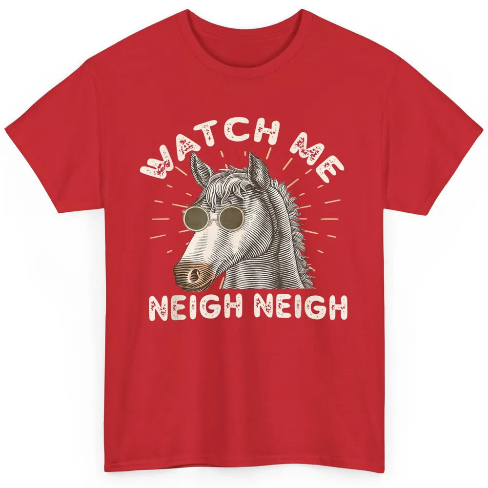 Watch Me Neigh Funny Equestrian Horse Race Retro Farm Animal Classic Unisex T-Shirt