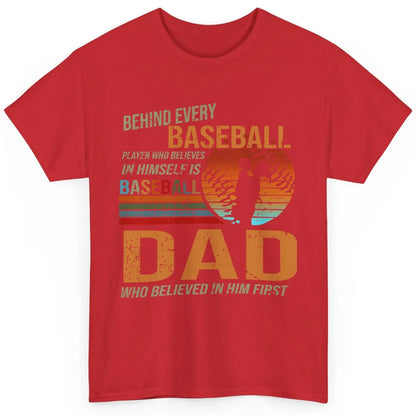 Behind Every Baseball Player Is A Dad Who Believed In Him Classic Unisex T-Shirt