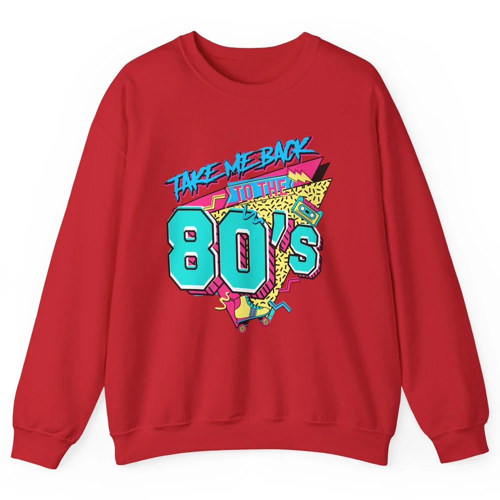 Take Me Back To The 80s Born 1980s Nostalgia 80s Birthday Unisex Crewneck Sweatshirt