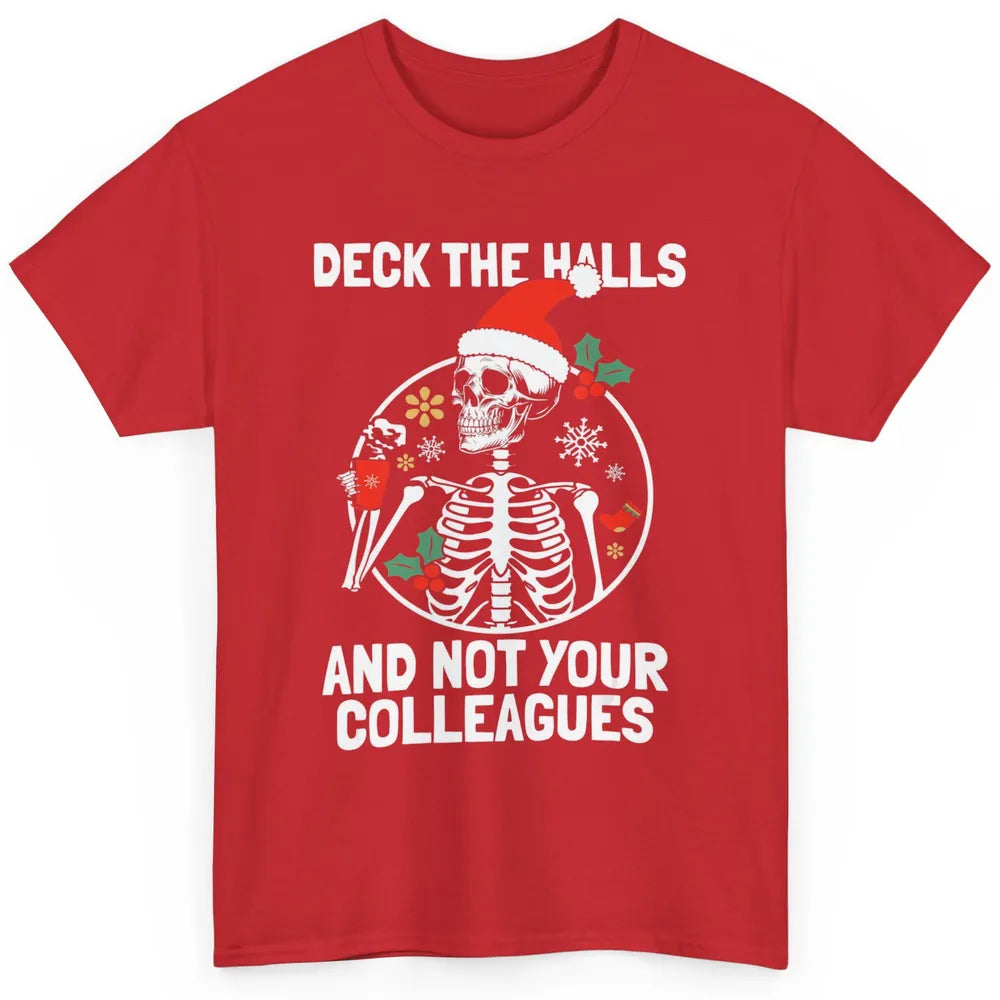 Deck The Halls Not Your Colleagues Funny Christmas Skeleton Classic Unisex T-Shirt