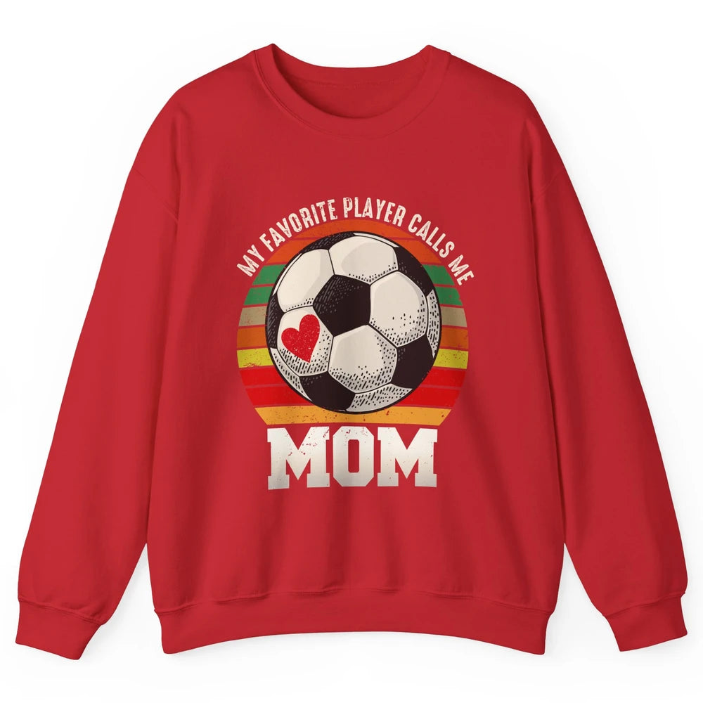 Vintage Soccer Mom My Favorite Player Calls Me Mom Soccer Unisex Crewneck Sweatshirt