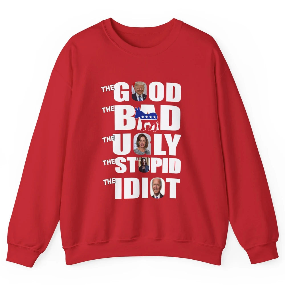 Support Trump The Good The Bad The Ugly The Stupid The Idiot Unisex Crewneck Sweatshirt