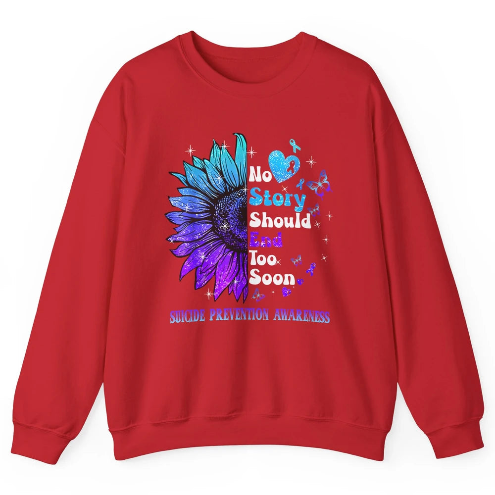 Suicide Prevention Sunflower No Story Should End Too Soon Unisex Crewneck Sweatshirt