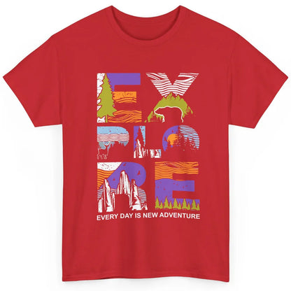 Explore Every Day Is New Adventure Camping Outdoor Mountain Classic Unisex T-Shirt