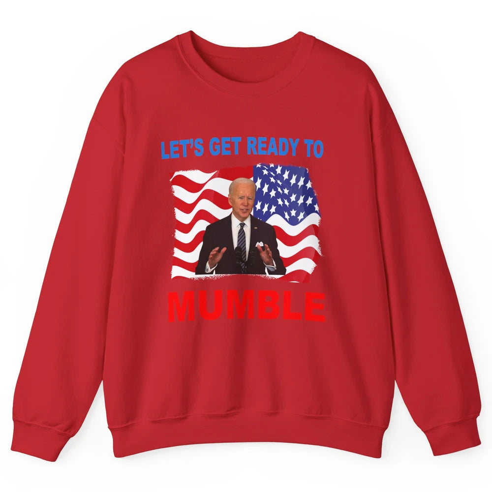 US Flag Joe Biden Let's Get Ready To Mumble Anti Liberals Unisex Crewneck Sweatshirt