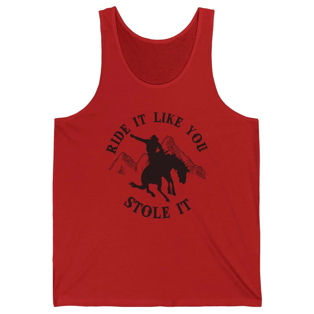 Vintage Cowboy Riding Horse Ride It Like You Stole Western Unisex Jersey Tank