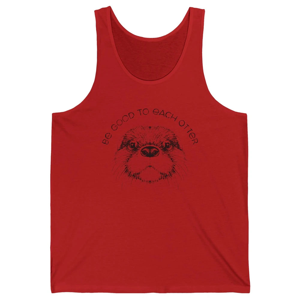 Be Good To Each Otter Animals Ocean Otter Lovers Gift Unisex Jersey Tank