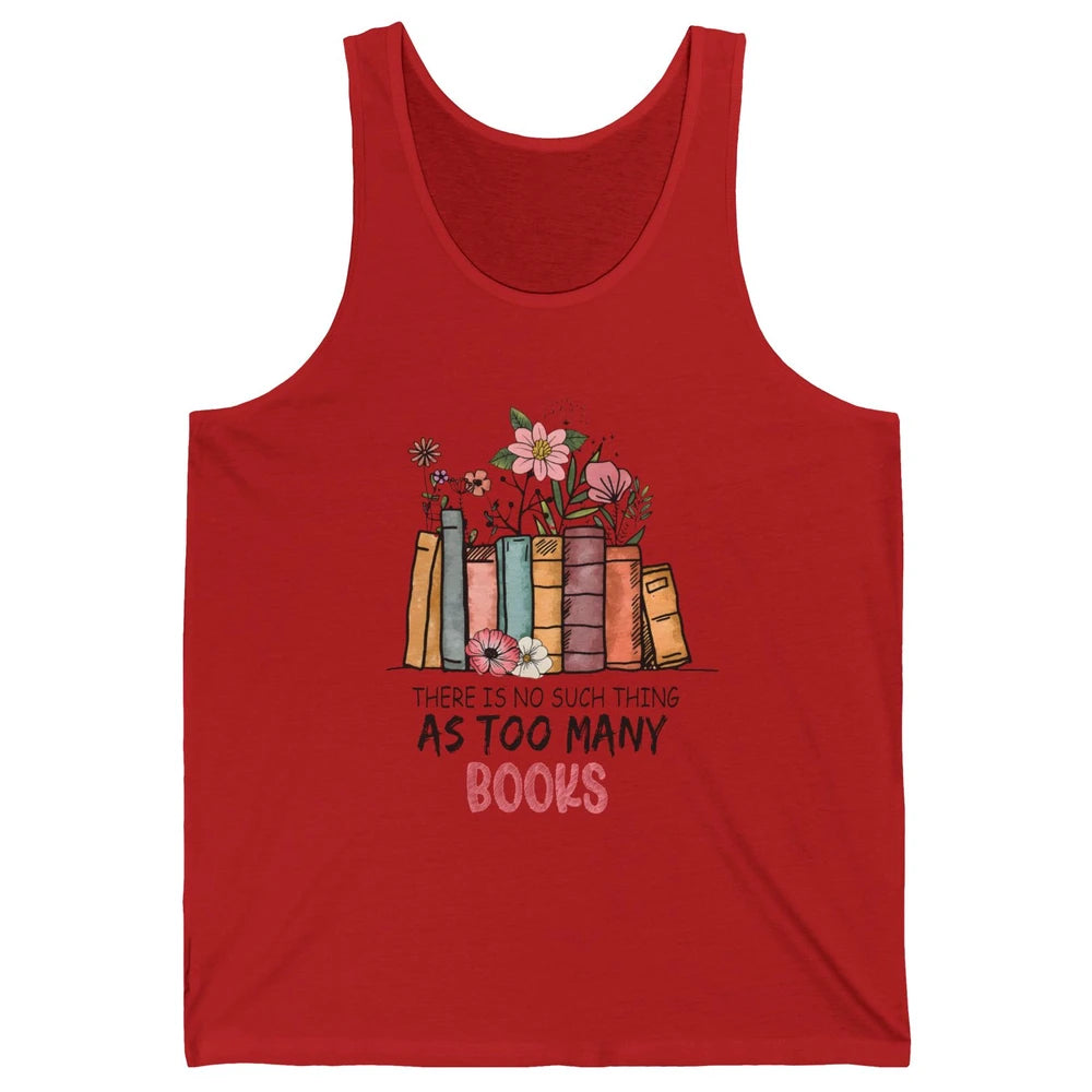 Too Many Books Wildflowers Floral Librarian Bookworm Library Unisex Jersey Tank