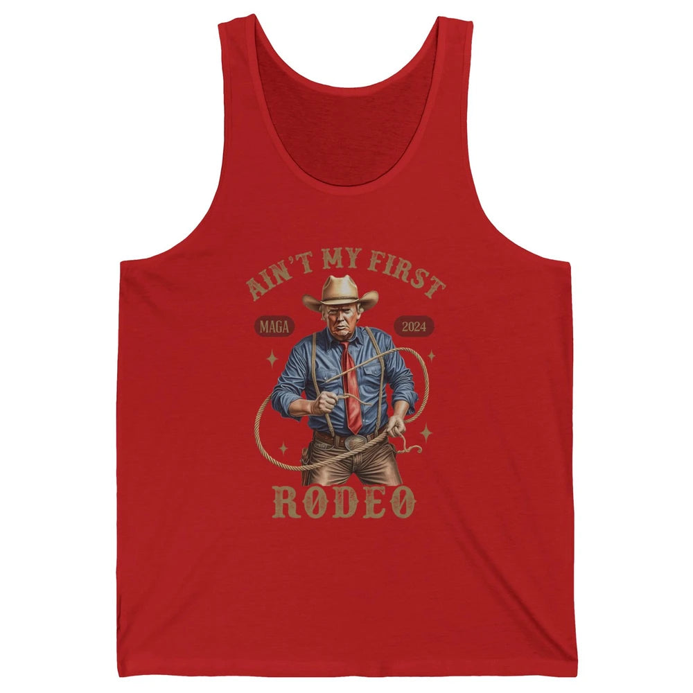 Ain't My First Rodeo Western Cowboy Funny Donald Trump President Howdy Political Sarcastic Unisex Jersey Tank