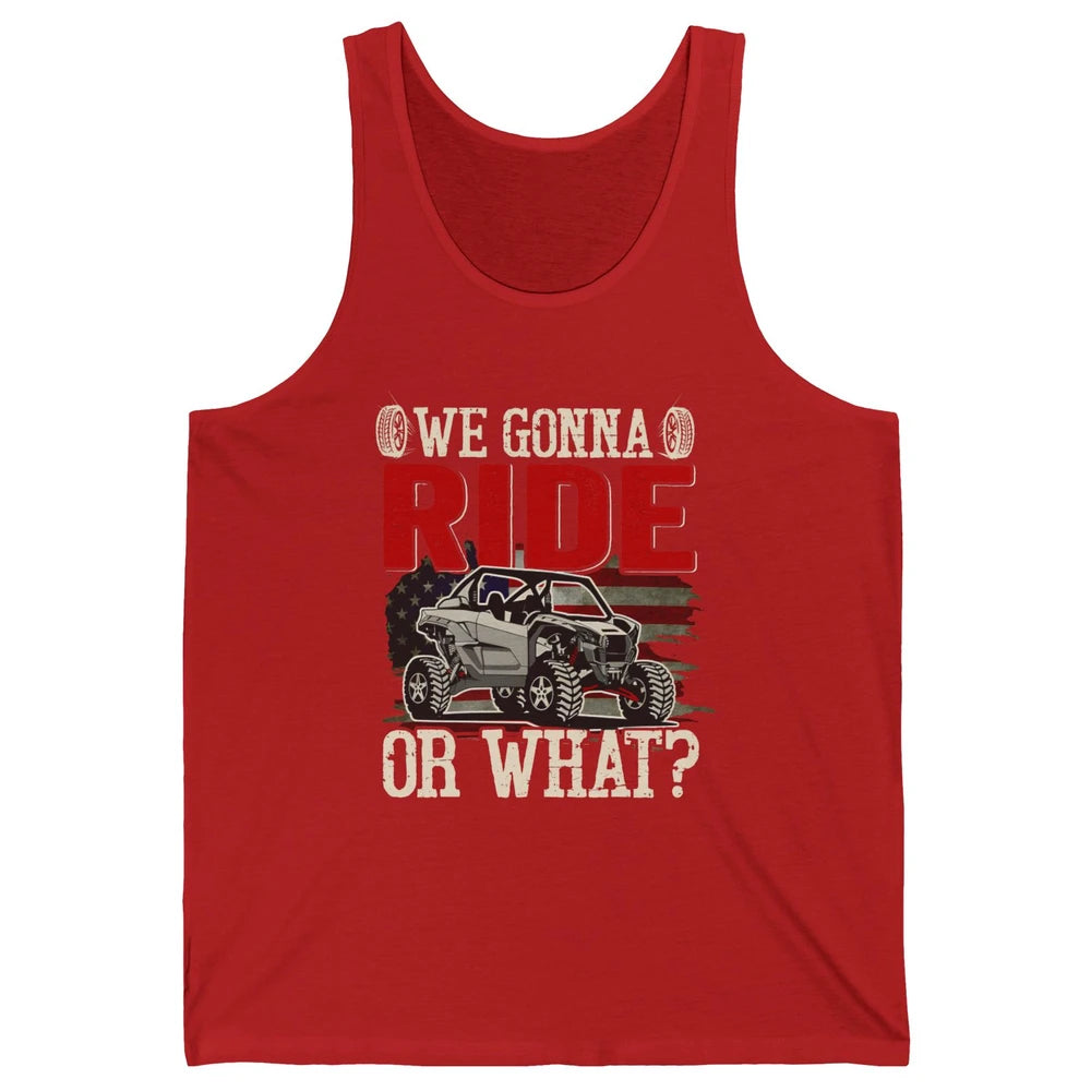 SXS Rider US Flag We Gonna Ride Or What Offroad UTV Life Unisex Jersey Tank