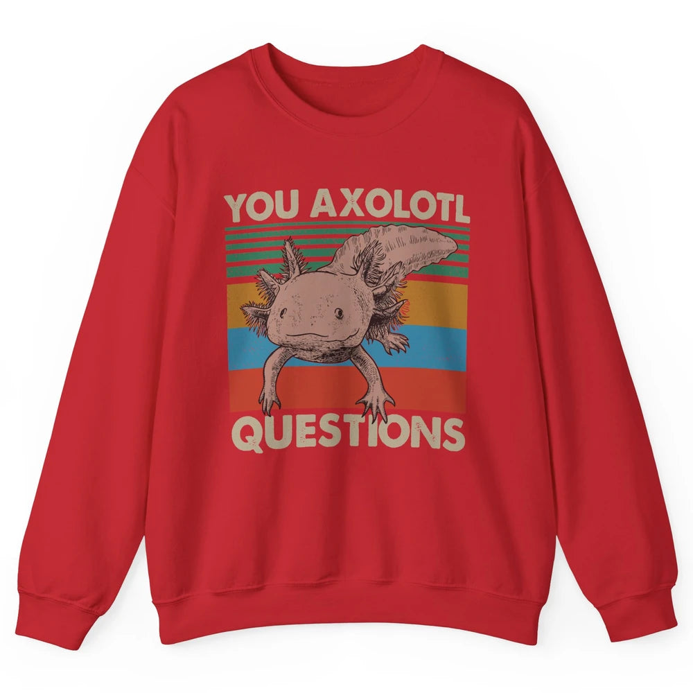 Vintage You Axolotl Question Funny Axolotl Pet Lovers Gift Unisex Crewneck Sweatshirt