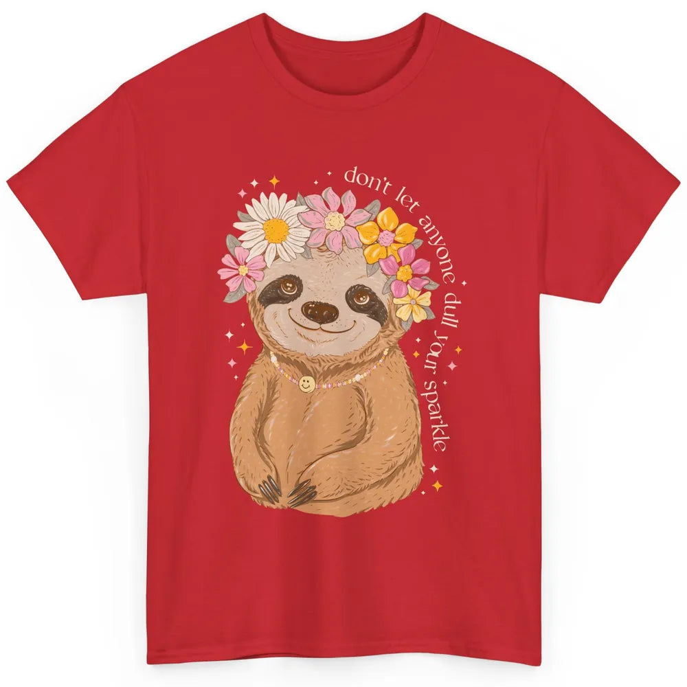 Cute Sloth Don't Let Anyone Dull Your Sparkle Flowers Sloth Classic Unisex T-Shirt