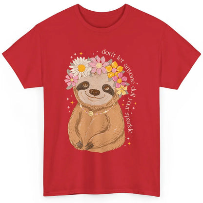 Cute Sloth Don't Let Anyone Dull Your Sparkle Flowers Sloth Classic Unisex T-Shirt