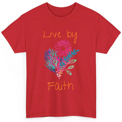 Flowers Christian Live By Faith Bible Verse Religious Classic Unisex T-Shirt