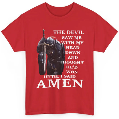 The Devil Saw Me Head Down Said Amen Jesus Christ God Faith Classic Unisex T-Shirt