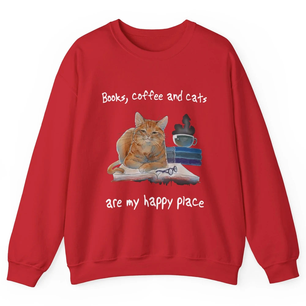 Books Coffee And Cats Are My Happy Place Cat Coffee Book Unisex Crewneck Sweatshirt