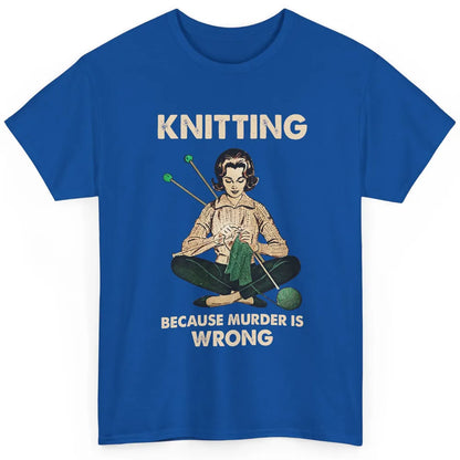 Vintage Knitting Lady Knit Because Murder is Wrong Yarning Classic Unisex T-Shirt