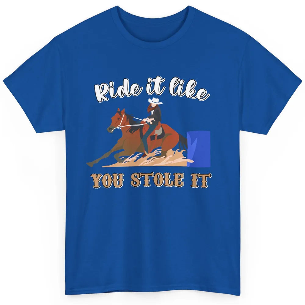 Cowgirl Rides Horse Ride It Like You Stole It Western Cowboy Classic Unisex T-Shirt