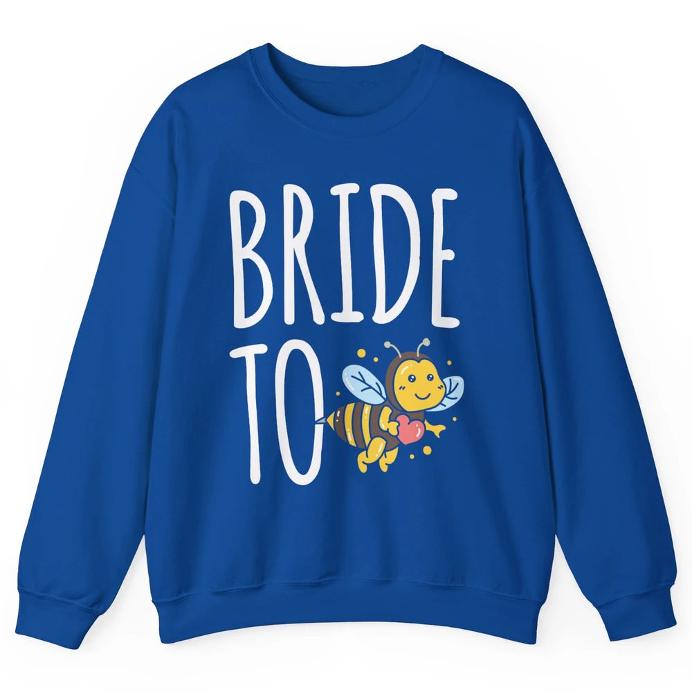 Bride To Bee Funny Engagement Future Wife Bachelor Party Mrs Unisex Crewneck Sweatshirt