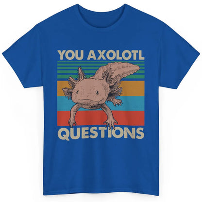 Vintage You Axolotl Question Funny Axolotl Pet Lovers Gift Classic Unisex T-Shirt