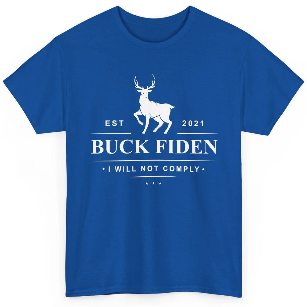 Funny Buck Fiden I Will Not Comply Anti Biden Liberals Classic Unisex T-Shirt